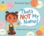 Buchcover und Innenansicht für das Buch: That's Not My Name!