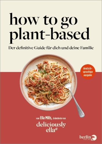 Buchcover und Innenansicht für das Buch: Deliciously Ella. How To Go Plant-Based