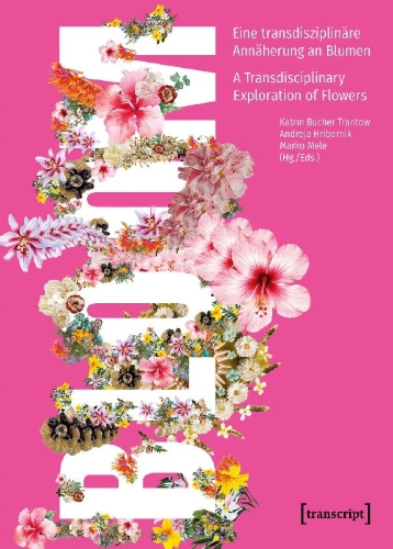 Buchcover und Innenansicht für das Buch: Bloom - Eine transdisziplinäre Annäherung an Blumen / A Transdisciplinary Exploration of Flowers