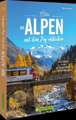 Buchcover und Innenansicht für das Buch: Die Alpen mit dem Zug entdecken