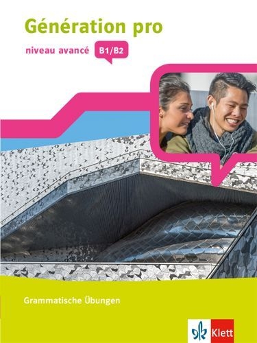 Buchcover und Innenansicht für das Buch: Génération pro - niveau avancé B1/B2. Grammatische Übungen 3. Lernjahr