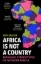 Buchcover und Innenansicht für das Buch: Africa Is Not A Country