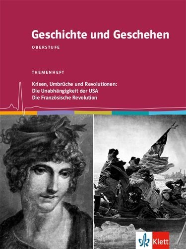Buchcover und Innenansicht für das Buch: Geschichte und Geschehen Oberstufe. Krisen, Umbrüche und Revolutionen: Die Unabhängigkeit der USA / Die Französische Revolution. Themenheft Klasse 11/12