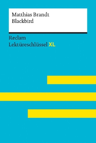Buchcover und Innenansicht für das Buch: Blackbird von Matthias Brandt: Lektüreschlüssel mit Inhaltsangabe, Interpretation, Prüfungsaufgaben mit Lösungen, Lernglossar. (Reclam Lektüreschlüssel XL)