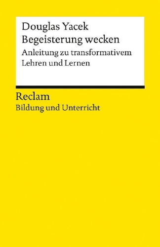 Buchcover und Innenansicht für das Buch: Begeisterung wecken. Anleitung zu transformativem Lehren und Lernen. Reclam Bildung und Unterricht
