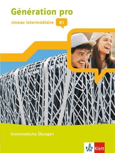 Buchcover und Innenansicht für das Buch: Génération pro - niveau intermédiaire B1. Grammatische Übungen 2. Lernjahr