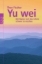 Buchcover und Innenansicht für das Buch: Yu wei: Die Kunst, sich das Leben schwer zu machen