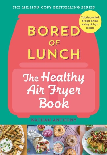 Buchcover und Innenansicht für das Buch: Bored of Lunch: The Healthy Air Fryer Book