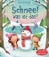 Buchcover und Innenansicht für das Buch: Schnee! Was ist das?