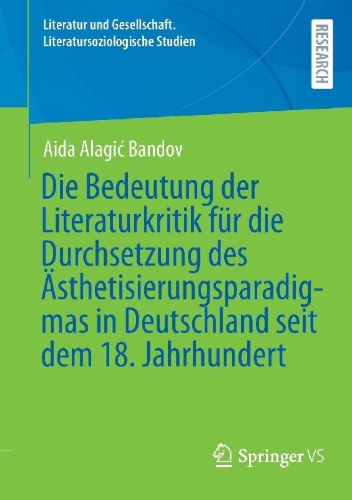 Buchcover und Innenansicht für das Buch: Die Bedeutung der Literaturkritik für die Durchsetzung des Ästhetisierungsparadigmas in Deutschland seit dem 18. Jahrhundert
