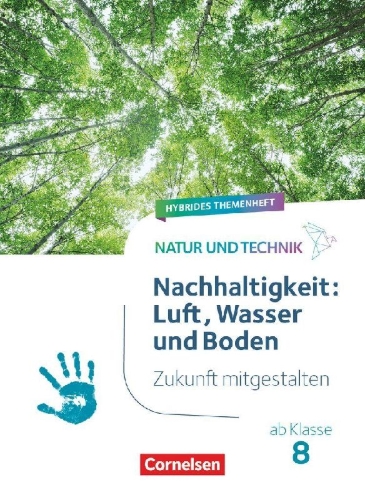 Buchcover und Innenansicht für das Buch: Natur und Technik ab Klasse 8 - Zukunft mitgestalten - Nachhaltigkeit: Luft, Wasser und Boden - Hybrides Themenheft