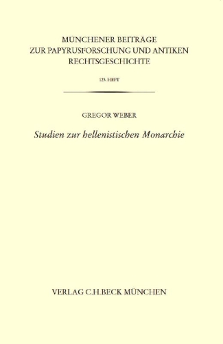 Buchcover und Innenansicht für das Buch: Münchener Beiträge zur Papyrusforschung Heft 123:  Studien zur hellenistischen Monarchie