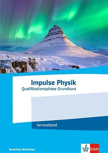 Buchcover und Innenansicht für das Buch: Impulse Physik Oberstufe Qualifikationsphase Grundkurs.Serviceband Klassen 11-12 (G8) / Klassen 12-13 (G9). Ausgabe Nordrhein-Westfalen