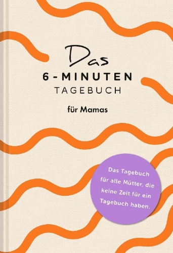 Buchcover und Innenansicht für das Buch: Das  6-Minuten-Tagebuch für Mamas