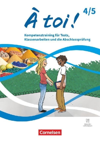 Buchcover und Innenansicht für das Buch: À toi ! Band 4 und 5 - Ausgabe 2022 - Kompetenztraining für Tests, Klassenarbeiten und die Abschlussprüfung - Mit Audios und Lösungen