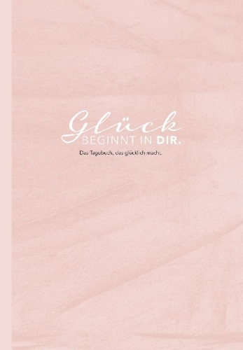 Buchcover und Innenansicht für das Buch: Das Tagebuch das glücklich macht: 6 Minuten am Tag für mehr Glück, Positivität, Dankbarkeit und Erfolg. Dankbarkeitstagebuch zum Ausfüllen für jeden Tag. 6 Minuten Tagebuch für mehr Achtsamkeit. 12 Wochen Tagebuch