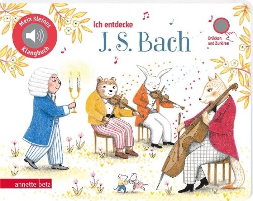 Buchcover und Innenansicht für das Buch: Ich entdecke J. S. Bach - Pappbilderbuch mit hochwertigem Sound (Mein kleines Klangbuch)