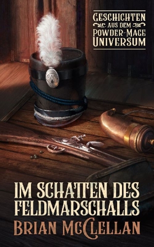 Buchcover und Innenansicht für das Buch: Im Schatten des Feldmarschalls: Geschichten aus dem Powder-Mage-Universum