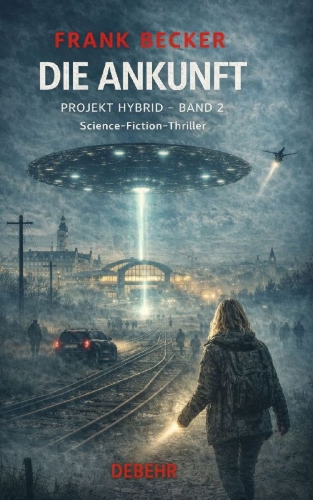 Buchcover und Innenansicht für das Buch: Die Ankunft - Projekt Hybrid Band 2 - Science-Fiction-Thriller