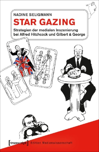 Buchcover und Innenansicht für das Buch: Star Gazing - Strategien der medialen Inszenierung bei Alfred Hitchcock und Gilbert & George
