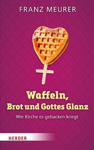Buchcover und Innenansicht für das Buch: Waffeln, Brot und Gottes Glanz