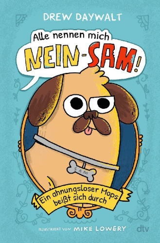 Buchcover und Innenansicht für das Buch: Alle nennen mich Nein-Sam - Ein ahnungsloser Mops beißt sich durch