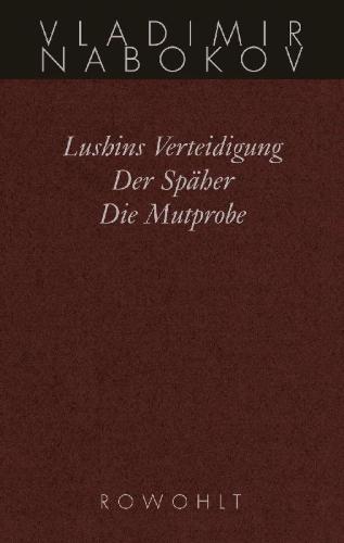 Buchcover und Innenansicht für das Buch: Gesammelte Werke 02. Frühe Romane 2. Lushins Verteidigung. Der Späher. Die Mutprobe