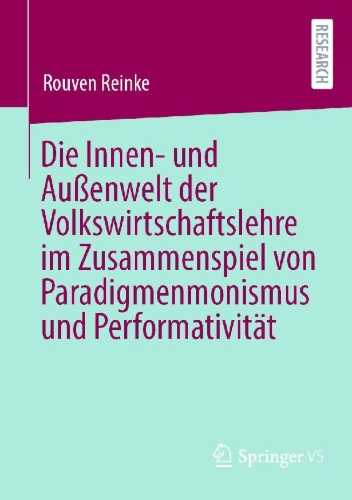 Buchcover und Innenansicht für das Buch: Die Innen- und Außenwelt der Volkswirtschaftslehre im Zusammenspiel von Paradigmenmonismus und Performativität