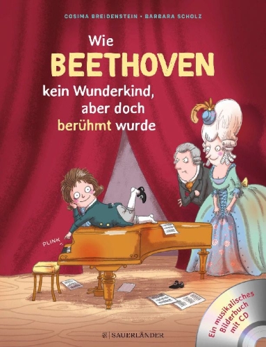 Buchcover und Innenansicht für das Buch: Abenteuer Klassik Wie Beethoven kein Wunderkind, aber doch berühmt wurde