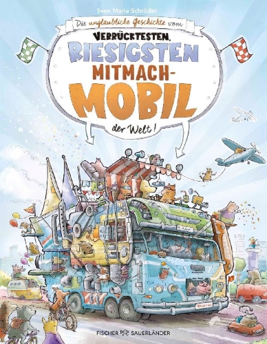 Buchcover und Innenansicht für das Buch: Die unglaubliche Geschichte vom verrücktesten, riesigsten Mitmachmobil der Welt