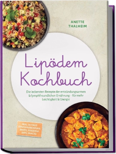 Buchcover und Innenansicht für das Buch: Lipödem Kochbuch: Die leckersten Rezepte der entzündungsarmen & lymphfreundlichen Ernährung - für mehr Leichtigkeit & Energie - inkl. 30-Tage-Ernährungsplan, Brote, Soßen & Dips, Snacks