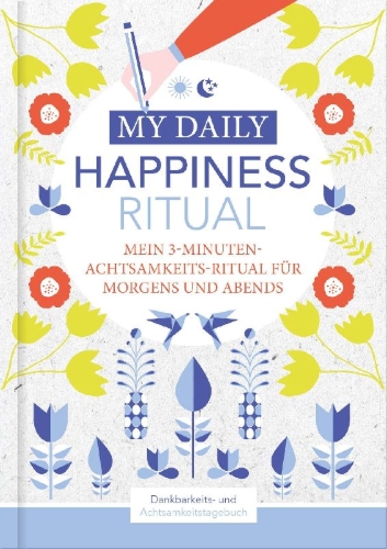 Buchcover und Innenansicht für das Buch: Happiness Tagebuch | Dein tägliches Ritual für mehr Glück und Dankbarkeit | 3 Minuten für Achtsamkeit mit Ritualen für morgens und abends | Glückstagebuch | daily journal