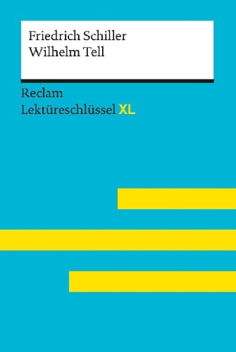 Buchcover und Innenansicht für das Buch: Wilhelm Tell von Friedrich Schiller: Lektüreschlüssel mit Inhaltsangabe, Interpretation, Prüfungsaufgaben mit Lösungen, Lernglossar. (Reclam Lektüreschlüssel XL)