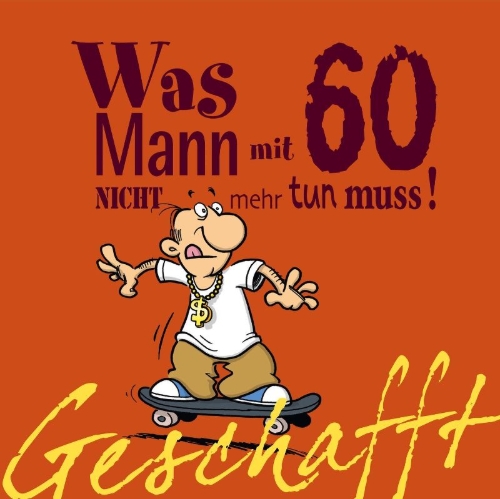 Buchcover und Innenansicht für das Buch: Geschafft! Was Mann mit 60 nicht mehr tun muss!