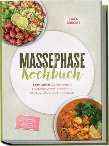 Buchcover und Innenansicht für das Buch: Massephase Kochbuch: Easy Gainz! Die leckersten kalorienreichen Rezepte für Muskelaufbau und mehr Kraft - inkl. 30-Tage-Ernährungsplan, Frühstück, Fleisch, Soßen, Dips & Aufstriche, Shakes & Smoothies