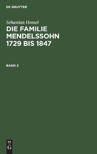Buchcover und Innenansicht für das Buch: Sebastian Hensel: Die Familie Mendelssohn 1729 bis 1847. Band 2