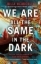Buchcover und Innenansicht für das Buch: We Are All the Same in the Dark