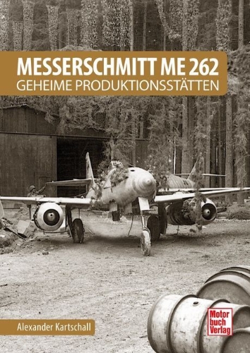 Buchcover und Innenansicht für das Buch: Messerschmitt Me 262 - Geheime Produktionsstätten