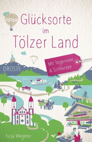 Buchcover und Innenansicht für das Buch: Glücksorte im Tölzer Land. Mit Tegernsee & Schliersee