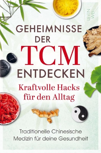 Buchcover und Innenansicht für das Buch: Geheimnisse der TCM entdecken: Kraftvolle Hacks für den Alltag