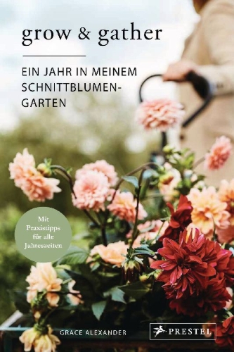 Buchcover und Innenansicht für das Buch: Grow and Gather: A Gardener's Guide to a Year of Cut Flowers