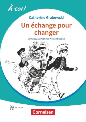 Buchcover und Innenansicht für das Buch: À toi ! Band 5 - Ausgabe 2022 - Un échange pour changer - Lektüre A2+ - Mit Hörbuch und Arbeitsblättern online