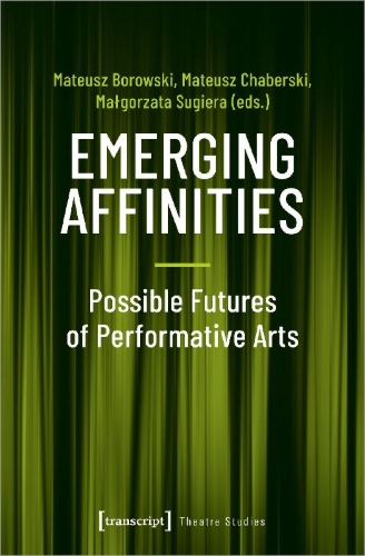 Buchcover und Innenansicht für das Buch: Emerging Affinities - Possible Futures of Performative Arts