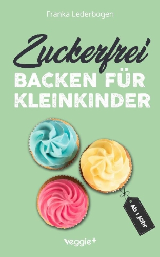 Buchcover und Innenansicht für das Buch: Zuckerfrei backen für Kleinkinder ab 1 Jahr