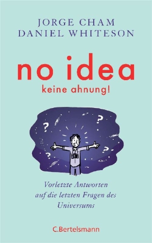 Buchcover und Innenansicht für das Buch: We Have No Idea. A Guide to the Unknown Universe