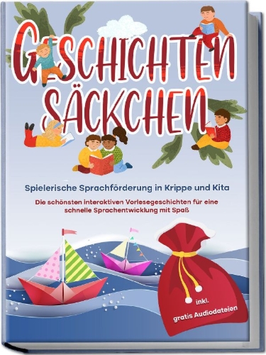 Buchcover und Innenansicht für das Buch: Geschichtensäckchen - Spielerische Sprachförderung in Krippe und Kita: Die schönsten interaktiven Vorlesegeschichten für eine schnelle Sprachentwicklung mit Spaß - inkl. gratis Audiodateien