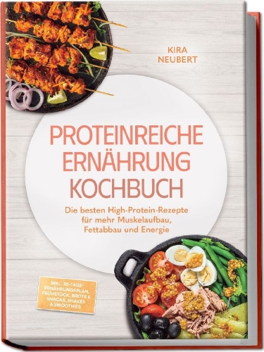 Buchcover und Innenansicht für das Buch: Proteinreiche Ernährung Kochbuch: So lecker! Die besten High-Protein-Rezepte für mehr Muskelaufbau, Fettabbau und Energie - inkl. 30-Tage-Ernährungsplan, Frühstück, Brote & Snacks, Shakes & Smoothies