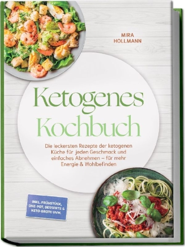 Buchcover und Innenansicht für das Buch: Ketogenes Kochbuch: Die leckersten Rezepte der ketogenen Küche für jeden Geschmack und einfaches Abnehmen - für mehr Energie & Wohlbefinden - inkl. Frühstück, One-Pot, Desserts & Keto-Brote uvm.