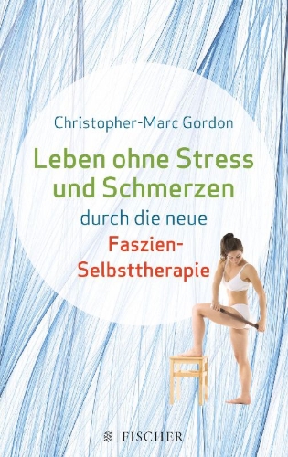 Buchcover und Innenansicht für das Buch: Leben ohne Stress und Schmerzen durch die neue Faszien-Selbsttherapie