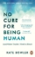 Buchcover und Innenansicht für das Buch: No Cure for Being Human